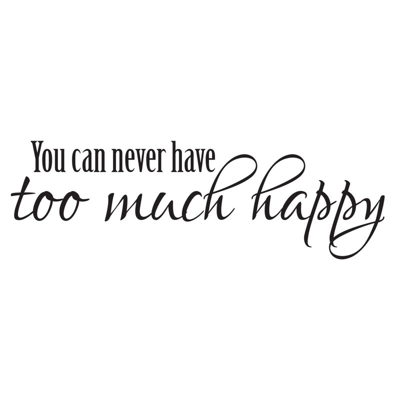 Vinyl Wall Decal You can Never have too much happy Wall Etsy