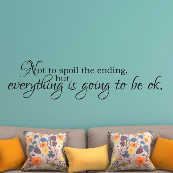 Vinyl Wall Decal Not to Spoil the Ending but Everything is Etsy