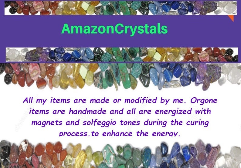 May include: A collection of multicolored tumbled stones arranged in horizontal bands. The text AmazonCrystals appears in green on a purple background. Below, text reads: All my items are made or modified by me. Orgone items are handmade and all are energized with magnets and solfeggio tones during the curing process.to enhance the enerav.