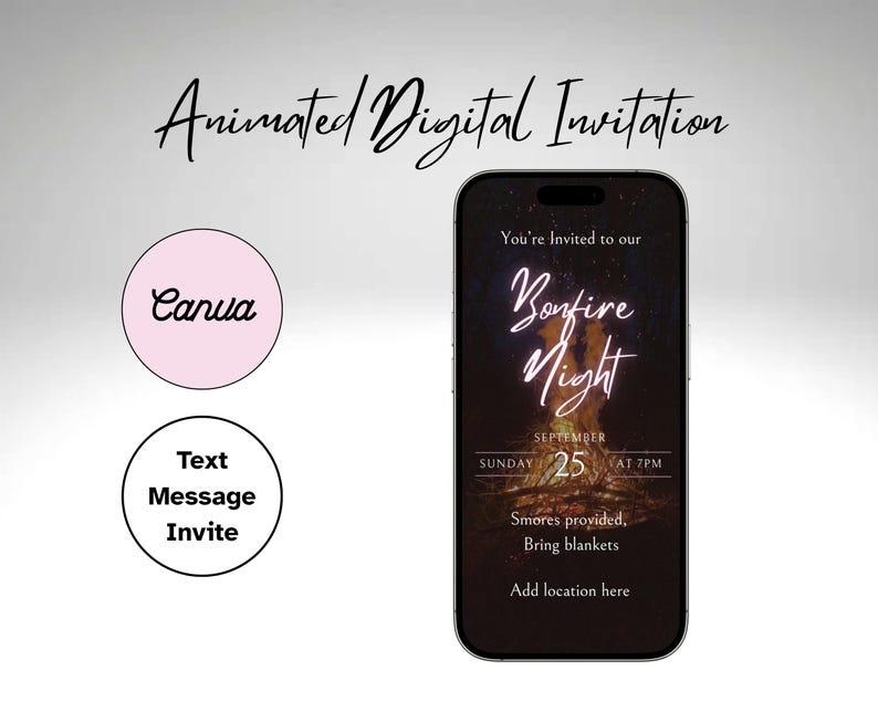 May include: An animated digital invitation on a smartphone screen. The invitation reads "Bonfire Night" with the date and time. Additional text includes "S'mores provided, Bring blankets, Add location here." A pink circle with "Canva" and a black circle with "Text Message Invite" are also present.