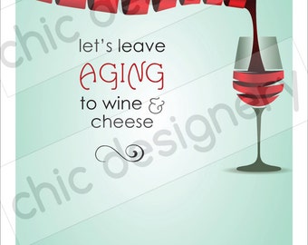 Leave Aging to Wine & Cheese - Graphic Only - You Customize Yourself - AUTO DOWNLOAD
