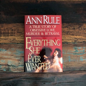 Everything She Ever Wanted by Ann Rule, First Edition (1992)