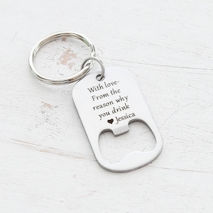 Funny Valentines Day Gift for him - The reason you drink - Personalized Bottle Opener Keychain - Valentines day Gift for her - Funny Gift