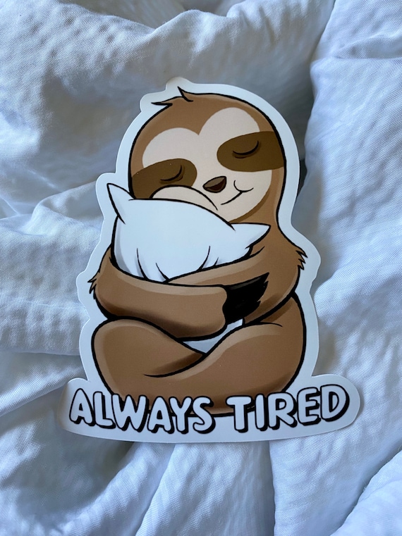 Always tired sticker - Spoonie life - Chronic Illnesses - Chronic Pain - Spoonie gifts