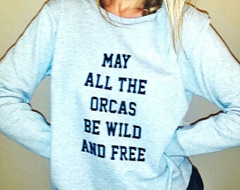 May all the Orcas be Wild & Free Women's Sweatshirt