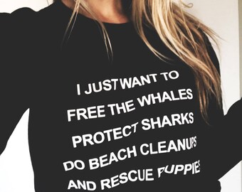 Free the Whales, Protect Sharks, Do Beach Clean Ups and Rescue Puppies Sustainable Sweatshirt