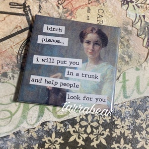 Funny Magnet  #166 - Fridge Magnet - Vintage Inspired - I will put you in a trunk and help people look for you..