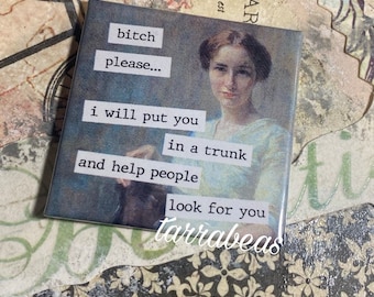 Funny Magnet  #166 - Fridge Magnet - Vintage Inspired - I will put you in a trunk and help people look for you..