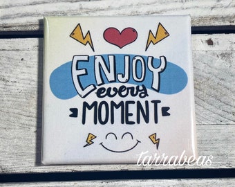 Enjoy every moment Decorative Fridge Magnet