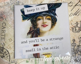 Funny Magnet - Fridge Magnet #073 - keep it up and you’ll be a strange smell in the attic