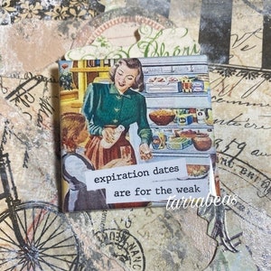 Funny Vintage #084  - Fridge Magnet - expiration dates are for the weak