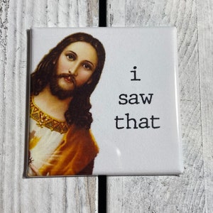 Funny Fridge Magnet - Funny Jesus - Jesus - i saw that
