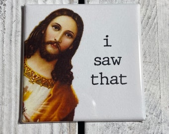 Funny Fridge Magnet - Funny Jesus - Jesus - i saw that