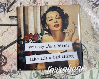 Funny Magnet - Fridge Magnet #094 - you say I’m a bitch like it’s a bad thing