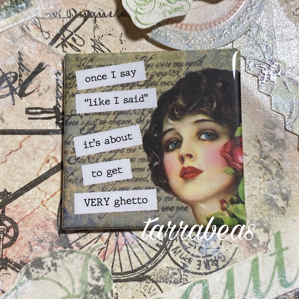Funny Magnet - Fridge Magnet #099  - like i said… it’s about to get very ghetto