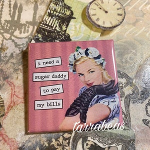 Funny Magnet - Fridge Magnet #150 -  i need a sugar daddy to pay my bills