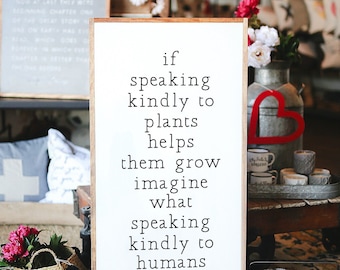 If Speaking Kindly to Plants Helps Them Grow Imagine What Speaking Kindly  to Humans Can Do Framed Wood Sign - Etsy