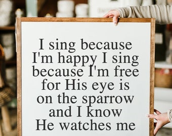 I Sing Because I am Happy His Eye Is On The Sparrow Framed Wood Sign