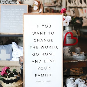 Vertical If You Want To Change The World Go Home And Love Your Family Mother Teresa Framed Wood Sign