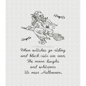May include: A black and white illustration of a witch riding a broomstick with a black cat on her shoulder. Bats fly in the background. The text reads "When witches go riding and black cats are seen, The moon laughs and whispers 'tis near Halloween."