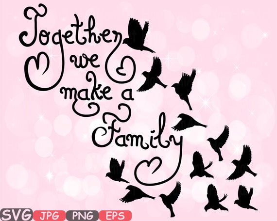 Download Together We Make A Family Quote Svg Word Art Family Birds Clip Etsy
