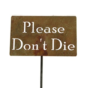 Please Don&#39;t Die Metal Garden Stake Sign 20 to 48 Inches Tall