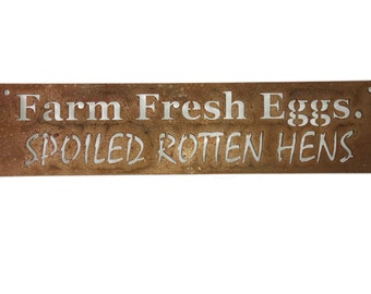 Farm Fresh Eggs. Spoiled Rotten Hens. Metal Chicken Coop Sign 20 Inches Wide