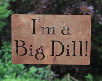 I'm a Big Dill!  Metal Garden Stake Sign 21 to 33 Inches Tall