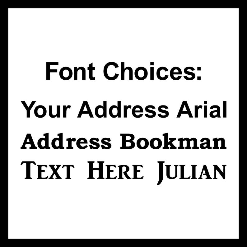 May include: A white background with black text that reads "Font Choices: Your Address Arial Address Bookman TEXT HERE JULIAN". The text is centered and in various font styles.