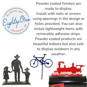 May include: Metal art pieces in various designs. Includes a family silhouette, a bicycle, and a red train. The text says "Eighty One Metal Art, Freeman, SD". The text also says the pieces are powder coated and ready to display indoors or outdoors.