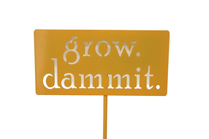 grow. dammit. Metal Garden Marker Stake Sign 21 to 28 Inches Tall Dark Yellow