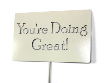 You're Doing Great! Metal Garden Stake 23 to 48 Inches Tall