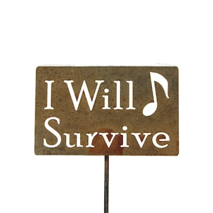 I Will Survive Metal Garden Stake Sign 20 to 48 Inches Tall