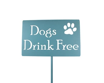 Dogs Drink Free Metal Yard Sign 20 to 48 Inches Tall