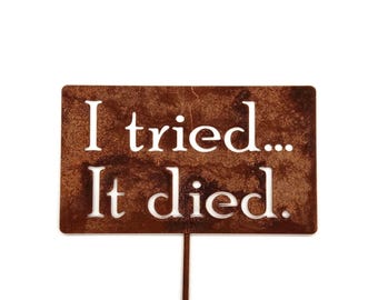 I Tried ... It Died. Funny Plant Stake Sign 20 to 48 Inches Tall