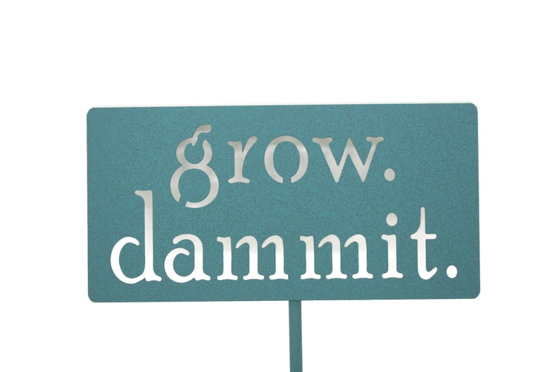 grow. dammit. Metal Garden Marker Stake Sign 21 to 28 Inches Tall image 2