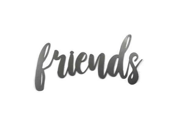Friends Script Friends Metal Sign Metal Word Art Steel Word Art Steel Script Cursive Font Diy Friends Sign Friends Family Gift Idea