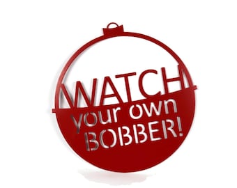 Watch Your Own Bobber Lake Sign 16 Inches Wide
