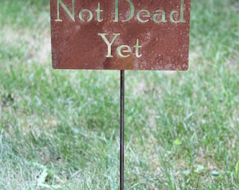 Not Dead Yet Metal Garden Stake Sign 21 to 33 Inches Tall