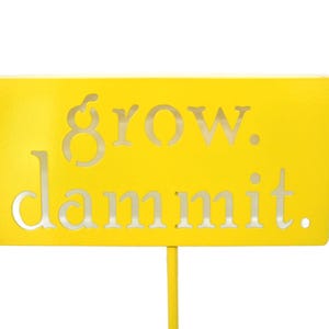 grow. dammit. Metal Garden Marker Stake Sign 20 to 48 Inches Tall Yellow