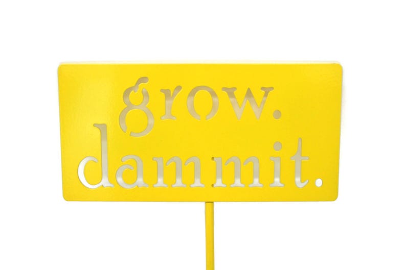 grow. dammit. Metal Garden Marker Stake Sign 20 to 48 Inches Tall Yellow