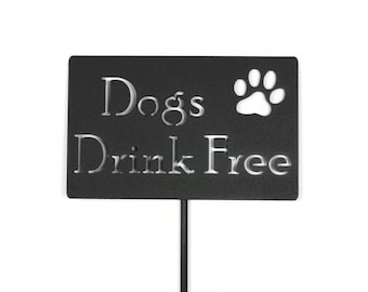 Dogs Drink Free Metal Yard Sign 20 to 48 Inches Tall