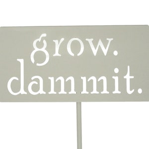 grow. dammit. Metal Garden Marker Stake Sign 21 to 28 Inches Tall image 7