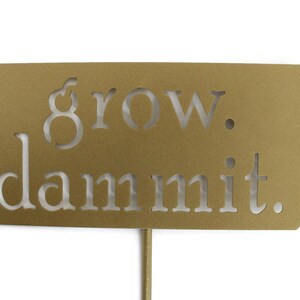 grow. dammit. Metal Garden Marker Stake Sign 20 to 48 Inches Tall Matte Gold