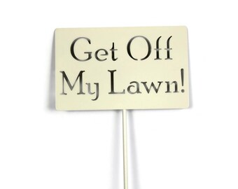 Get Off My Lawn! Metal Yard Stake 20 to 48 Inches Tall