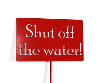 Shut off the water! Metal Garden Stake 20 to 48 Inches Tall
