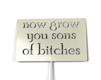 Funny Metal Garden Stake Sign: Now Grow You Sons of Bitches
