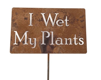 I Wet My Plants Metal Garden Stake Sign 21 to 33 Inches Tall