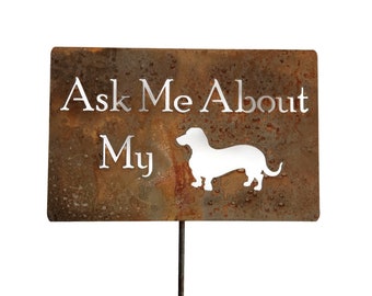 Ask Me About My Wiener Dog Dachshund Funny Metal Garden Stake Marker Sign 23 to 33 Inches Tall