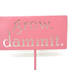 grow. dammit. Metal Garden Marker Stake Sign 20 to 48 Inches Tall Pink